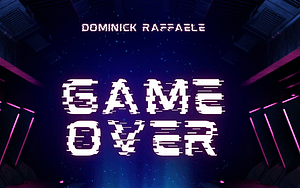 Dominick Raffaelle – Game Over